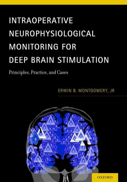 Cover for Montgomery, Jr, Erwin B. (MD) · Intraoperative Neurophysiological Monitoring for Deep Brain Stimulation: Principles, Practice, and Cases (Hardcover Book) (2014)