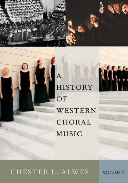 Cover for Alwes, Chester L. (Associate Professor of Music Emeritus, Associate Professor of Music Emeritus, University of Illinois at Urbana-Champaign, Mahomet, IL) · A History of Western Choral Music, Volume 2 (Pocketbok) (2016)