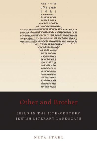 Cover for Stahl, Neta (Assistant Professor of Modern Hebrew Literature, Assistant Professor of Modern Hebrew Literature, Johns Hopkins University) · Other and Brother: Jesus in the 20th-Century Jewish Literary Landscape (Hardcover Book) (2013)