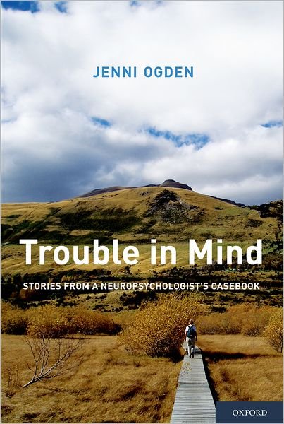 Cover for Ogden, Jenni (Associate Professor Emeritus of Psychology, Associate Professor Emeritus of Psychology, University of Auckland, Auckland, New Zealand) · Trouble in Mind: Stories from a Neuropsychologist's Casebook (Paperback Book) (2012)