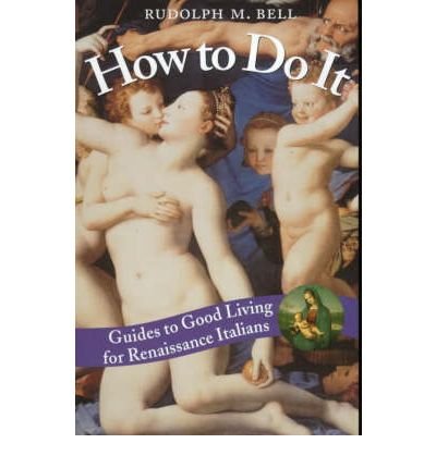 Cover for Rudolph M. Bell · How to Do It: Guides to Good Living for Renaissance Italians (Paperback Book) [New edition] (2000)