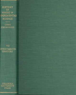 History of Magic and Experimental Science: Seventeenth Century, Volume 7 - Lynn Thorndike - Bücher - Columbia University Press - 9780231088008 - 22. März 1958