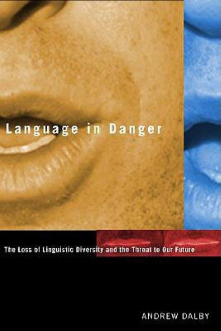 Cover for Andrew Dalby · Language in Danger: The Loss of Linguistic Diversity and the Threat to Our Future (Hardcover Book) (2003)