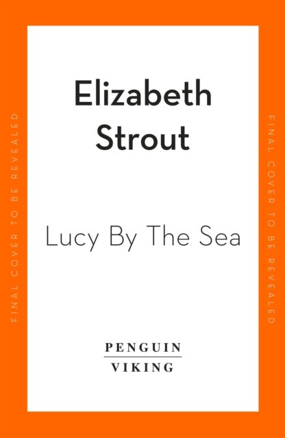 Lucy by the Sea: From the Booker-shortlisted author of Oh William! - Elizabeth Strout - Books - Penguin Books Ltd - 9780241607008 - September 14, 2023