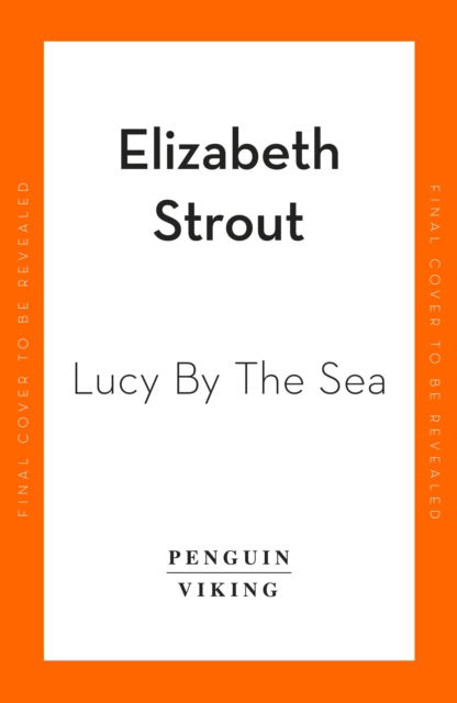 Lucy by the Sea: From the Booker-shortlisted author of Oh William! - Elizabeth Strout - Bøger - Penguin Books Ltd - 9780241607008 - 14. september 2023