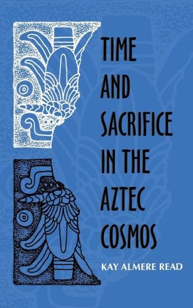 Cover for Kay Almere Read · Time and Sacrifice in the Aztec Cosmos (Innbunden bok) [First edition] (1998)