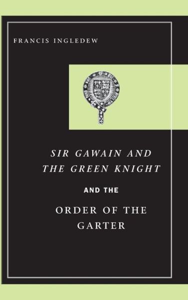 Cover for Francis Ingledew · Sir Gawain and the Green Knight and the Order of the Garter (Hardcover Book) (2006)