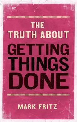 Cover for Mark Fritz · The Truth About Getting Things Done (Paperback Book) (2011)