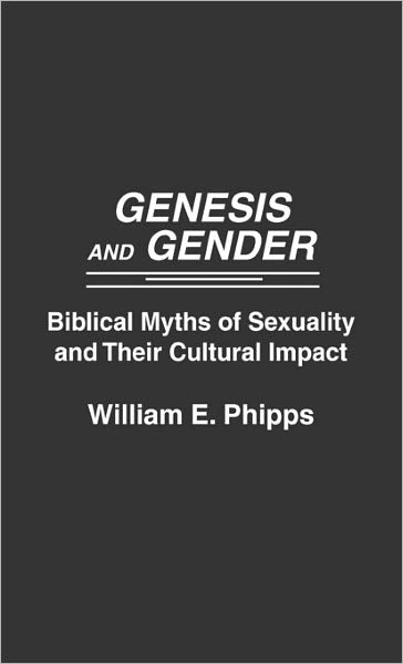 Cover for William E. Phipps · Genesis and Gender: Biblical Myths of Sexuality and Their Cultural Impact (Hardcover Book) (1989)