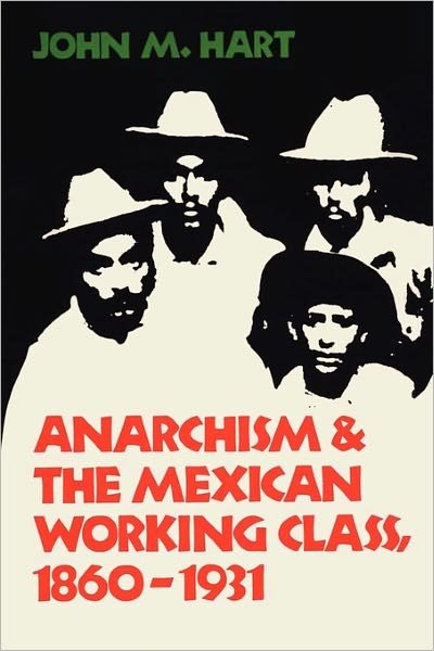 Cover for John M. Hart · Anarchism &amp; The Mexican Working Class, 1860-1931 (Paperback Book) (1978)