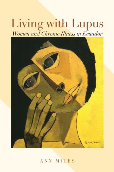 Cover for Ann Miles · Living with Lupus: Women and Chronic Illness in Ecuador (Paperback Bog) (2013)