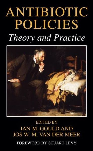 Cover for Ian M Gould · Antibiotic Policies: Theory and Practice (Hardcover Book) [2004 edition] (2004)