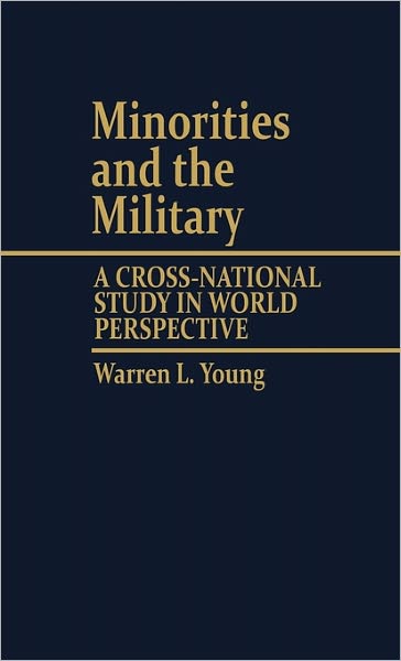 Cover for Warren L. Young · Minorities and the Military: A Cross National Study in World Perspective (Hardcover Book) (1982)