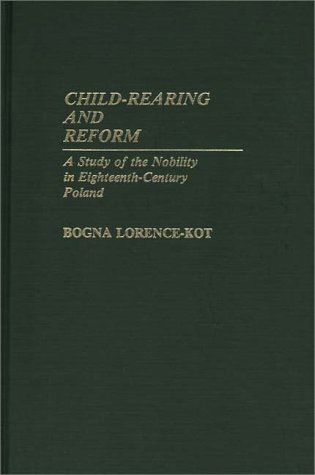 Cover for Bogna Kot · Child-Rearing and Reform: A Study of the Nobility in Eighteenth-Century Poland (Hardcover Book) (1985)