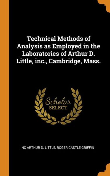 Cover for Inc Arthur D Little · Technical Methods of Analysis as Employed in the Laboratories of Arthur D. Little, Inc., Cambridge, Mass. (Hardcover Book) (2018)