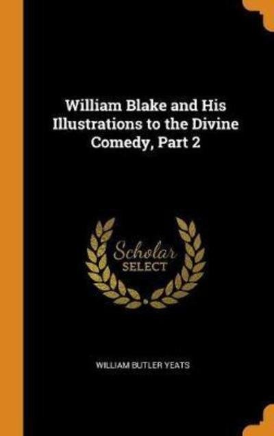Cover for William Butler Yeats · William Blake and His Illustrations to the Divine Comedy, Part 2 (Gebundenes Buch) (2018)