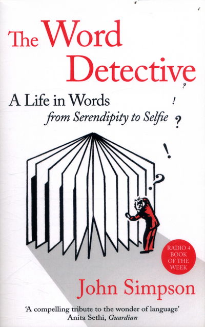 The Word Detective: A Life in Words: From Serendipity to Selfie - John Simpson - Books - Little, Brown Book Group - 9780349141008 - July 6, 2017