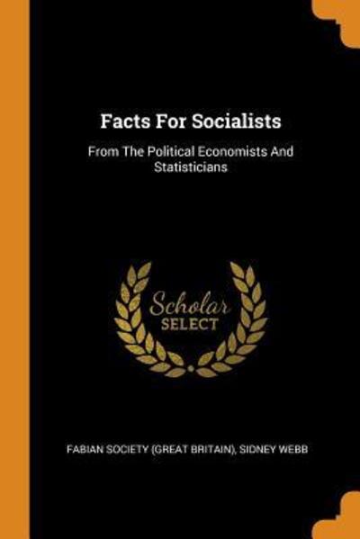 Cover for Sidney Webb · Facts for Socialists: From the Political Economists and Statisticians (Paperback Book) (2018)