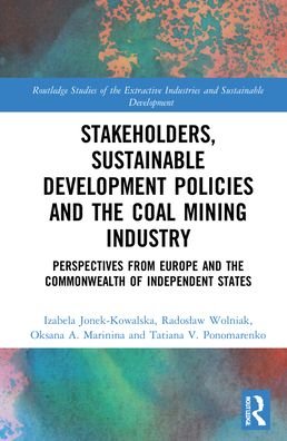 Cover for Izabela Jonek-Kowalska · Stakeholders, Sustainable Development Policies and the Coal Mining Industry: Perspectives from Europe and the Commonwealth of Independent States - Routledge Studies of the Extractive Industries and Sustainable Development (Gebundenes Buch) (2022)