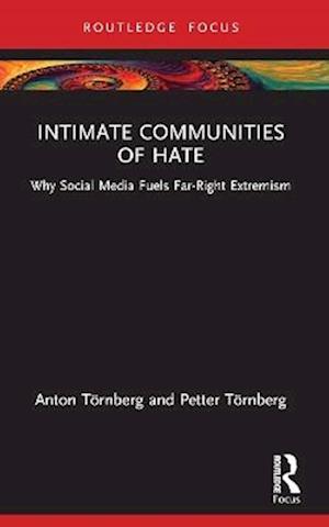 Cover for Tornberg, Anton (University of Gothenburg, Sweden) · Intimate Communities of Hate: Why Social Media Fuels Far-Right Extremism - Routledge Studies in Political Sociology (Paperback Book) (2025)