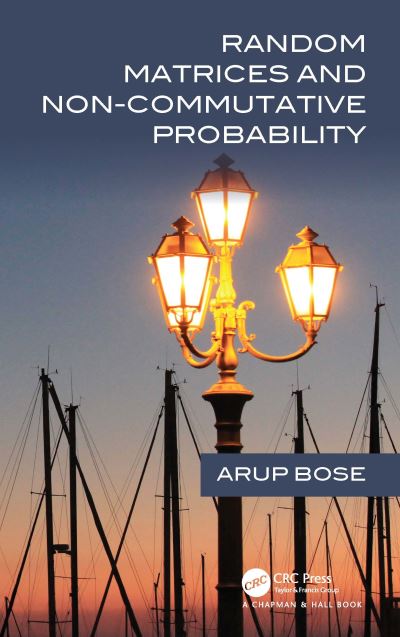 Cover for Bose, Arup (Indian Statistical Institute, Kolkata) · Random Matrices and Non-Commutative Probability (Paperback Book) (2024)