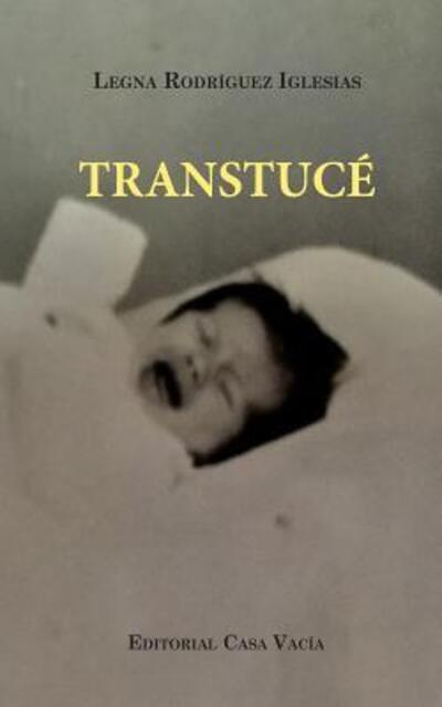 Cover for Legna Rodríguez Iglesias · Transtucé (Paperback Book) (2024)