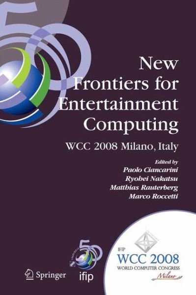 Cover for Paolo Ciancarini · New Frontiers for Entertainment Computing: Ifip 20th World Computer Congress, First Ifip Entertainment Computing Symposium (Ecs 2008), September 7-10, 2008, Milano, Italy - Ifip Advances in Information and Communication Technology (Hardcover bog) (2008)