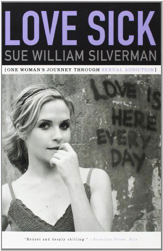 Cover for Sue William Silverman · Love Sick: One Woman's Journey Through Sexual Addiction (Paperback Book) (2008)