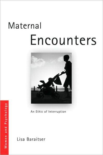 Cover for Baraitser, Lisa (Birkbeck, University of London, UK) · Maternal Encounters: The Ethics of Interruption - Women and Psychology (Hardcover Book) (2008)