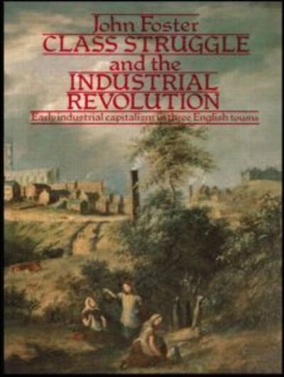 Cover for John Foster · Class Struggle and the Industrial Revolution: Early Industrial Capitalism in Three English Towns (Paperback Book) (1977)