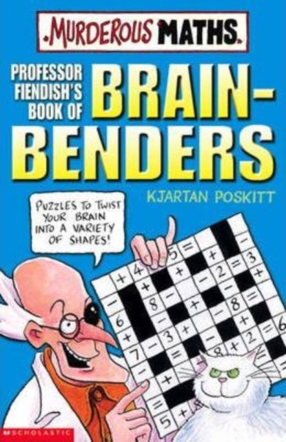 Professor Fiendish's Book of Brain-benders - Murderous Maths S. - Kjartan Poskitt - Bøker - Scholastic - 9780439950008 - 24. april 2006