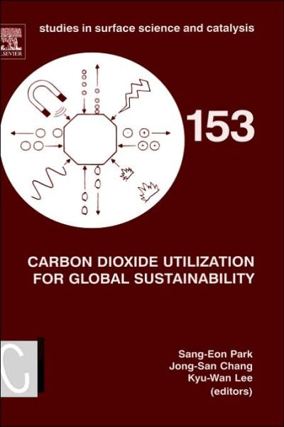 Cover for Sang-eon Park · Carbon Dioxide Utilization for Global Sustainability: Proceedings of the 7th International Conference on Carbon Dioxide Utilization, Seoul, Korea, October 12-16, 2003 - Studies in Surface Science and Catalysis (Hardcover Book) (2004)