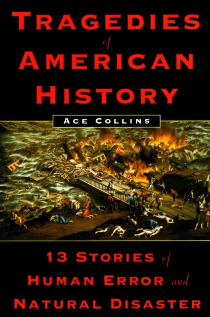 Cover for Ace Collins · Tragedies of American History: 13 Stories of Human Error and Natural Disaster (Paperback Book) (2003)