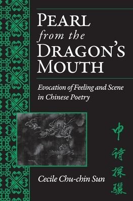 Cover for Cecile Sun · Pearl from the Dragon's Mouth: Evocation of Scene and Feeling in Chinese Poetry - Michigan Monographs In Chinese Studies (Paperback Bog) (2021)
