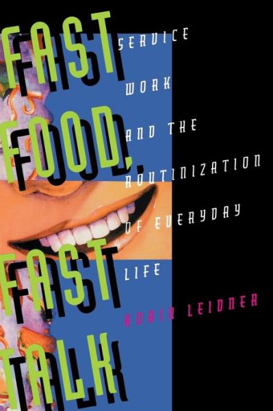 Cover for Robin Leidner · Fast Food, Fast Talk: Service Work and the Routinization of Everyday Life (Paperback Book) (1993)