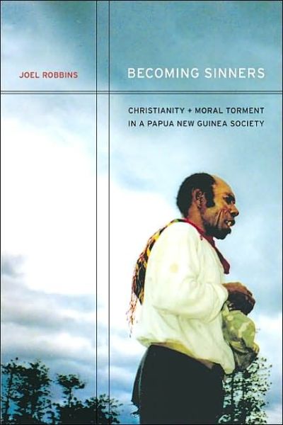Cover for Joel Robbins · Becoming Sinners: Christianity and Moral Torment in a Papua New Guinea Society - Ethnographic Studies in Subjectivity (Paperback Book) (2004)