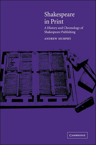 Cover for Murphy, Andrew (University of St Andrews, Scotland) · Shakespeare in Print: A History and Chronology of Shakespeare Publishing (Paperback Book) (2007)