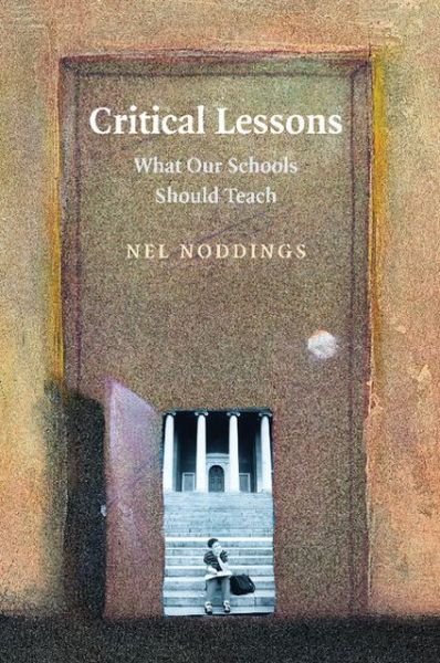 Cover for Noddings, Nel (Stanford University, California) · Critical Lessons: What our Schools Should Teach (Taschenbuch) (2007)