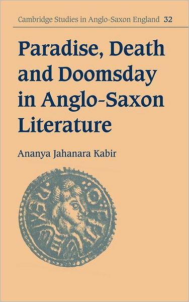 Cover for Kabir, Ananya Jahanara (Trinity College, Cambridge) · Paradise, Death and Doomsday in Anglo-Saxon Literature - Cambridge Studies in Anglo-Saxon England (Hardcover Book) (2001)