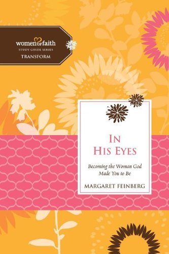 Cover for Margaret Feinberg · In His Eyes: Becoming the Woman God Made You to Be - Women of Faith Study Guide Series (Pocketbok) (2014)