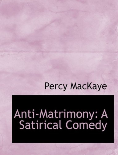 Cover for Percy Mackaye · Anti-matrimony: a Satirical Comedy (Paperback Bog) [Large Print, Lrg edition] (2008)