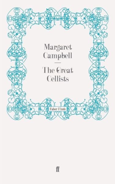 The Great Cellists - Great Musicians - Margaret Campbell - Books - Faber & Faber - 9780571278008 - May 19, 2011