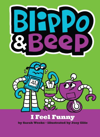 Blippo and Beep: I Feel Funny - Sarah Weeks - Books - Penguin Young Readers Group - 9780593227008 - May 17, 2022