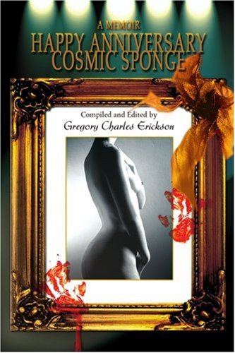 Cover for Gregory Erickson · Happy Anniversary Cosmic Sponge: a Memoir (Paperback Book) (2004)