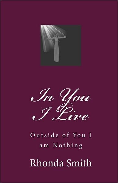 Cover for Rhonda Smith · In You I Live: Outside of You I Am Nothing (Taschenbuch) (2010)