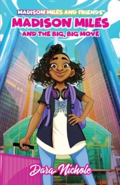 Cover for Dara Nichole · Madison Miles and the big, BIG move (Paperback Book) (2017)