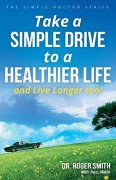 Cover for Professor of Social Work Roger Smith MD · Take a Simple Drive to a Healthier Life (Paperback Book) (2017)