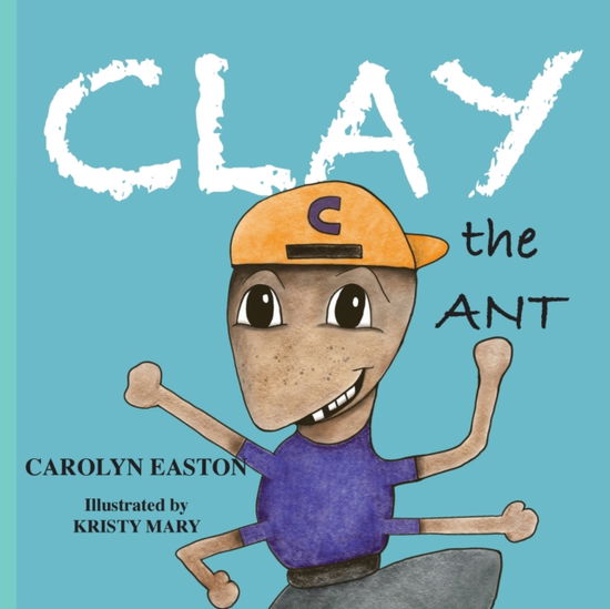 Cover for Carolyn Easton · CLAY the Ant (Paperback Book) (2021)