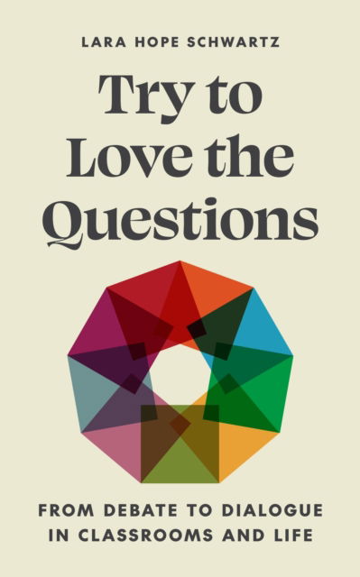 Cover for Lara Schwartz · Try to Love the Questions: From Debate to Dialogue in Classrooms and Life - Skills for Scholars (Paperback Book) (2024)