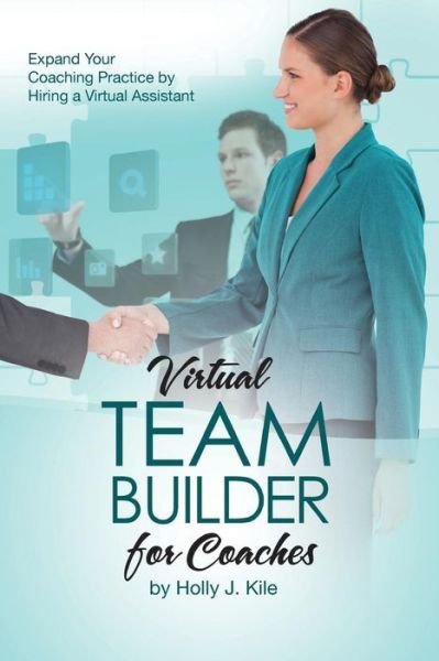 Cover for Kile J Holly · Virtual Team Builder: Expand Your Coaching Practice by Hiring a Virtual Assistant (Pocketbok) (2015)